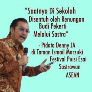 DENNY JA : SAATNYA PENDIDIKAN DI SEKOLAH DISENTUH BUDI PEKERTI  MELALUI SASTRA