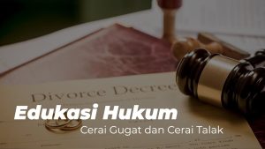Cerai Gugat dan Cerai Talak: Memahami Perbedaannya dalam Hukum Islam dan Negara