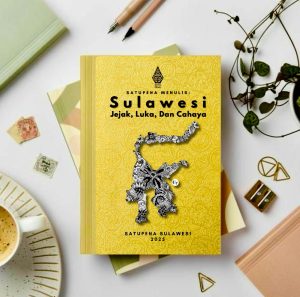 Satupena Terbitkan Buku “Sulawesi: Jejak, Luka, dan Cahaya”